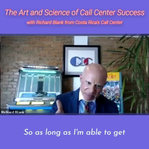 so as long as Im able to get.RICHARD BLANK COSTA RICA'S CALL CENTER PODCAST